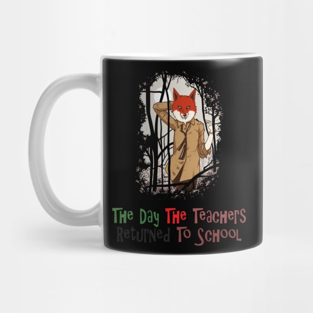 The Day The Teachers Returned To School fox Funny by KMLdesign